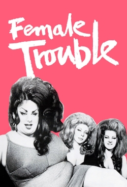 Watch Free Female Trouble Movies Full HD Online - Soap2Day